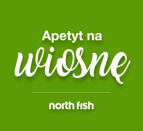 Apetyt na wiosnę - North F|ish